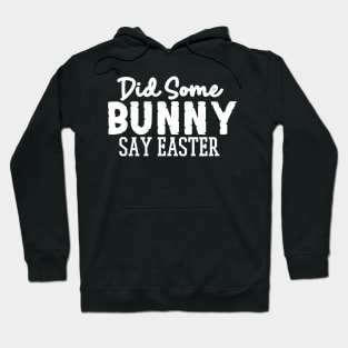 Did Some Bunny Say Easter Hoodie